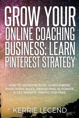 Grow Your Online Coaching Business: Learn Pinte... 1548585645 Book Cover