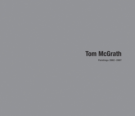 Tom McGrath: Paintings 2002-2007 097685337X Book Cover