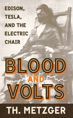 Blood and Volts: Edison, Tesla, and the Electri... 1943687315 Book Cover