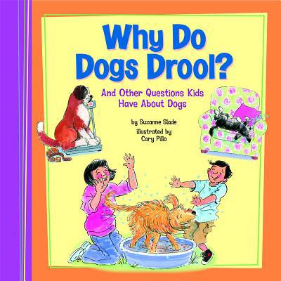 Why Do Dogs Drool?: And Other Questions Kids Ha... 1404857621 Book Cover