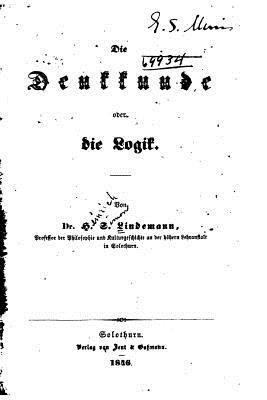 Die Denkkunde, oder die Logik [German] 1523743220 Book Cover
