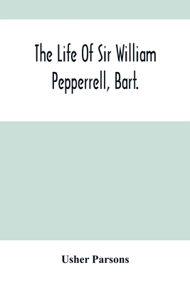 The Life Of Sir William Pepperrell, Bart., The ... 9354503403 Book Cover