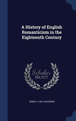 A History of English Romanticism in the Eightee... 1340205505 Book Cover