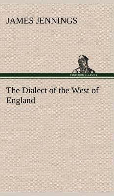 The Dialect of the West of England; Particularl... 3849161307 Book Cover