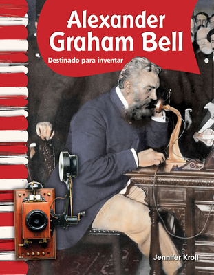 Alexander Graham Bell: Destinado a Inventar [Spanish] 1433325756 Book Cover