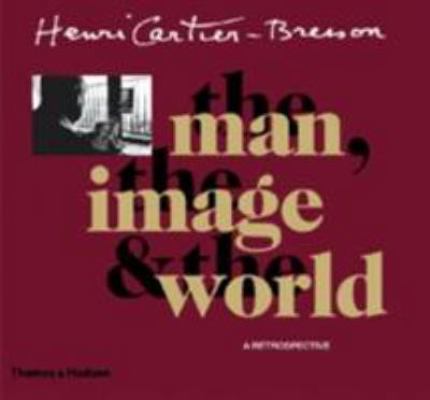 Henri Cartier-Bresson: The Man, the Image & the... 0500286426 Book Cover