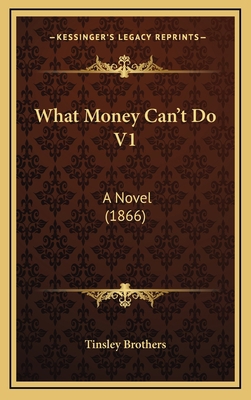 What Money Can't Do V1: A Novel (1866) 1165854910 Book Cover