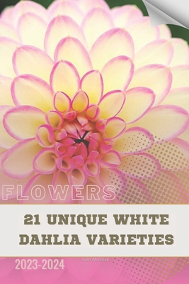 21 Unique White Dahlia Varieties: Become flower... B0CVB61PNT Book Cover
