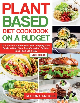 Plant Based Diet Cookbook On a Budget: Dr. Carl... 1802663169 Book Cover