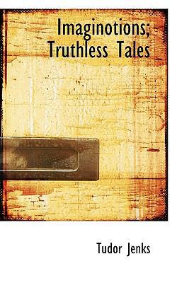 Imaginotions; Truthless Tales 1117069532 Book Cover