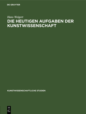 Die Heutigen Aufgaben Der Kunstwissenschaft [German] 311238329X Book Cover