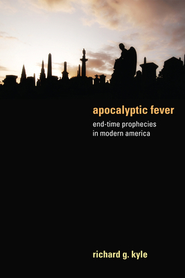 Apocalyptic Fever: End-Time Prophecies in Moder... 1498214509 Book Cover