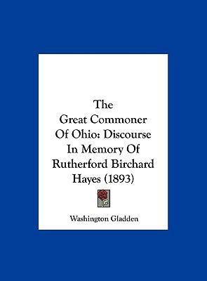 The Great Commoner of Ohio: Discourse in Memory... 1162221887 Book Cover
