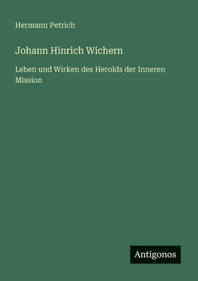 Johann Hinrich Wichern: Leben und Wirken des He... [German] 3563406723 Book Cover
