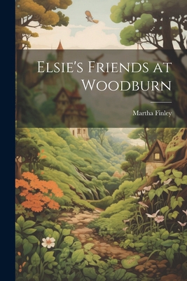 Elsie's Friends at Woodburn 1022813382 Book Cover