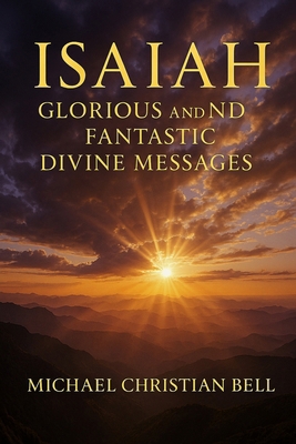 Isaiah - Glorious and Fantastic Divine Messages B0F9LNN1RK Book Cover