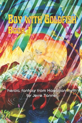 Boy with Goldfish: a heroic fantasy from Hawaii... 1983023655 Book Cover