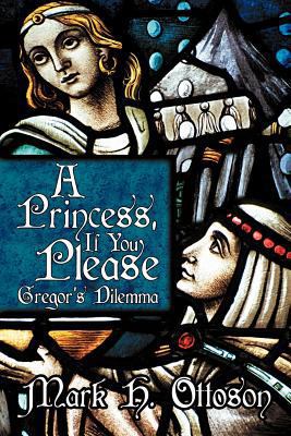 A Princess, If You Please: Gregor's Dilemma 1462401465 Book Cover