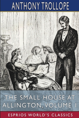 The Small House at Allington, Volume 1 (Esprios... 1006056165 Book Cover