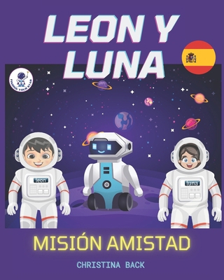 Leon Y Luna: Misión Amistad [Spanish] B0CXDSKWS5 Book Cover