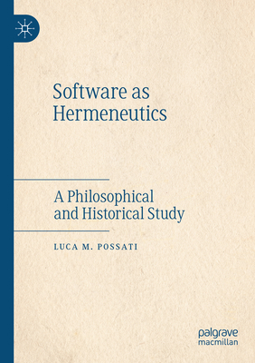 Software as Hermeneutics: A Philosophical and H... 3030636127 Book Cover