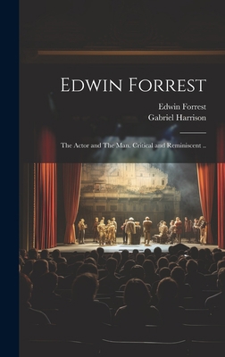 Edwin Forrest: The Actor and The man. Critical ... 1019527390 Book Cover