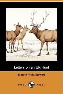 Letters on an Elk Hunt (Dodo Press) 1409982866 Book Cover