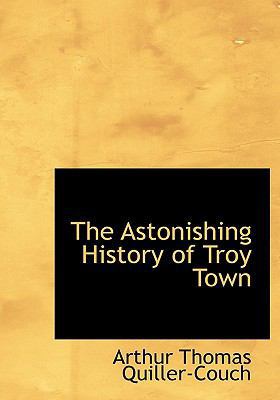 The Astonishing History of Troy Town 1117648737 Book Cover