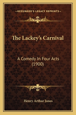The Lackey's Carnival: A Comedy In Four Acts (1... 1167183118 Book Cover