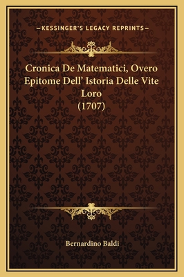 Cronica De Matematici, Overo Epitome Dell' Isto... [Italian] 1169274315 Book Cover