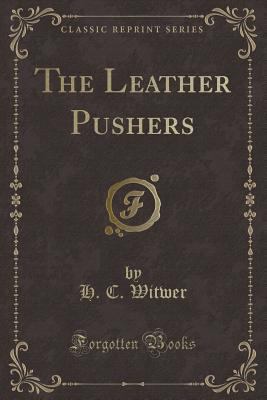 The Leather Pushers (Classic Reprint) 1331835569 Book Cover