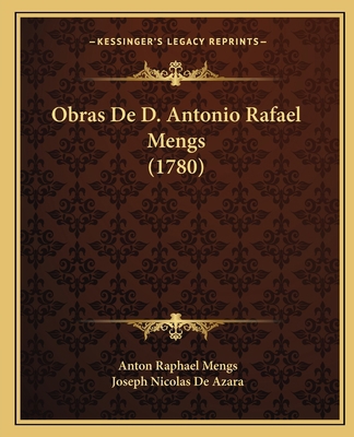 Obras De D. Antonio Rafael Mengs (1780) [Spanish] 1165941279 Book Cover