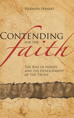 Contending for the Faith: The Rise of Heresy an... 1936054019 Book Cover