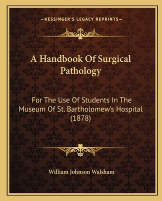 A Handbook Of Surgical Pathology: For The Use O... 1164530658 Book Cover