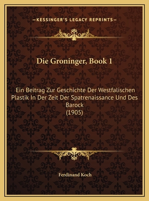 Die Groninger, Book 1: Ein Beitrag Zur Geschich... [German] 1169771742 Book Cover