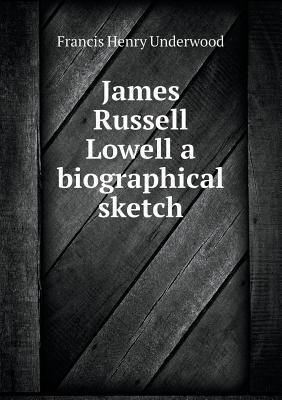 James Russell Lowell a biographical sketch 5518507542 Book Cover