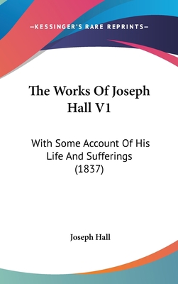 The Works Of Joseph Hall V1: With Some Account ... 1104718723 Book Cover