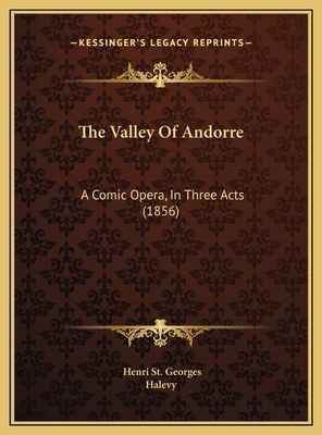 The Valley Of Andorre: A Comic Opera, In Three ... 1169639453 Book Cover