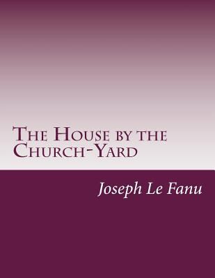 The House by the Church-Yard 150049268X Book Cover