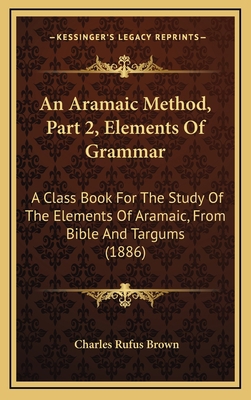 An Aramaic Method, Part 2, Elements Of Grammar:... 1169070620 Book Cover