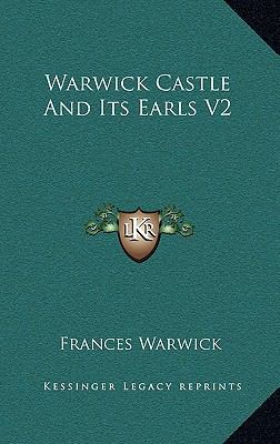 Warwick Castle And Its Earls V2 1163221562 Book Cover