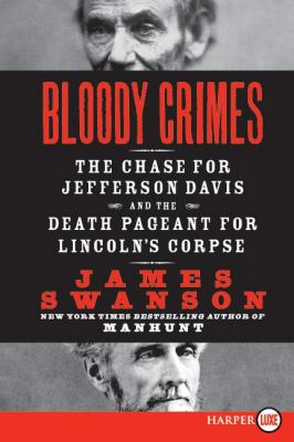 Bloody Crimes : The Chase for Jefferson Davis and the Death Pageant for Lincoln's Corpse