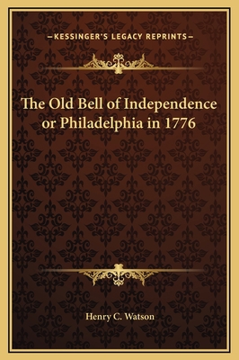 The Old Bell of Independence or Philadelphia in... 1169245684 Book Cover