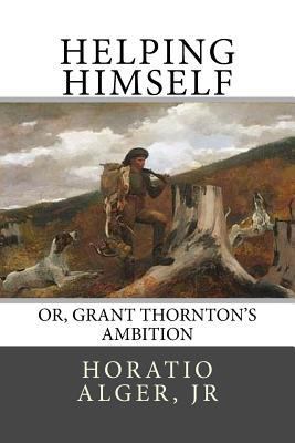 Helping Himself: Or, Grant Thornton's Ambition 154699677X Book Cover