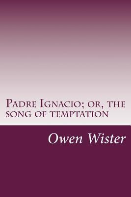 Padre Ignacio; or, the song of temptation 1500521728 Book Cover