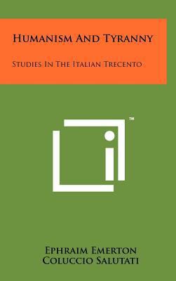 Humanism And Tyranny: Studies In The Italian Tr... 1258083353 Book Cover