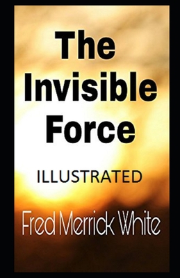The Invisible Force Illustrated B092P62SFZ Book Cover