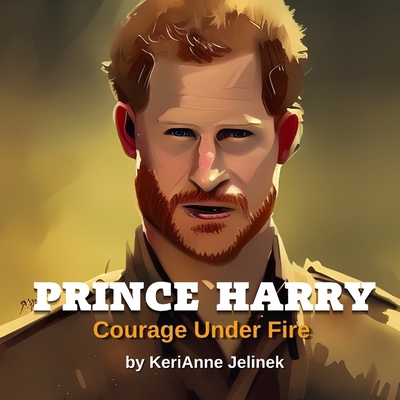 Prince Harry: Courage Under Fire: Prince Harry ... 4708959249 Book Cover
