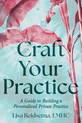 Craft Your Practice: A Guide to Building a Pers... B0FS6GG4JG Book Cover