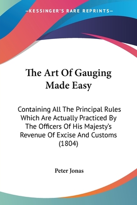 The Art Of Gauging Made Easy: Containing All Th... 1437051677 Book Cover